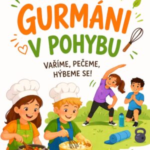 GURMÁNI V POHYBU Vaříme, pečeme, hýbeme se